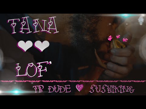 TB DUDE 💞 SUSHIKING ~ TANA LOF' [SHOT BY YC]