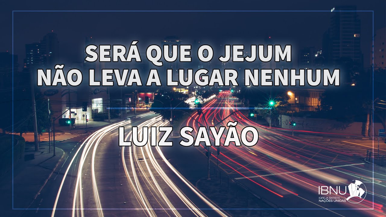 Será que o Jejum não leva a lugar nenhum? | Luiz Sayão