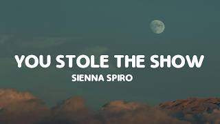 SIENNA SPIRO - You Stole The Show (Lyrics)