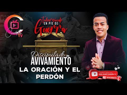 LA ORACION Y EL PERDON DISCIPULADO DE AVIVAMIENTO - EDDIE RIVERA CANDELITA