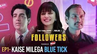 Followers | EP 1 - Kaise milega Blue Tick | Ft. Gagan Arora & Nupur Nagpal | New Web Series