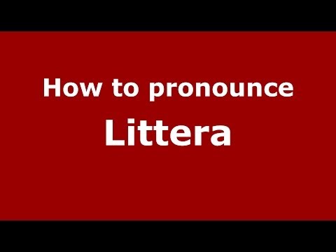 How to pronounce Littera (Italian/Italy)  - PronounceNames.com