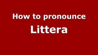 How to pronounce Littera