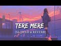 Tere Mere [Slowed + Reverb] - CHEF | Smart Lyrics