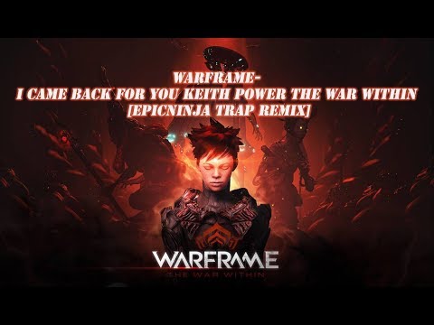 Warframe- I Came Back For You Keith Power The War Within [EpicNinja Remix]