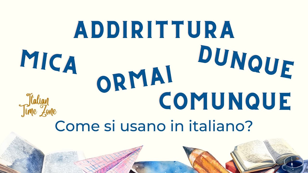 65 - Addirittura, mica, ormai, dunque e comunque: Come si usano in italiano?