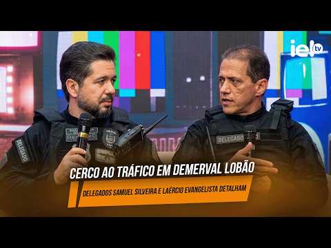 DELEGADOS SAMUEL SILVEIRA E LAÉRCIO EVANGELISTA NO IELTV EXPLICAM OPERAÇÃO EM DEMERVAL LOBÃO