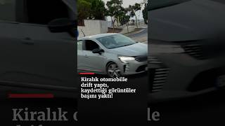 Kiralık Otomobille Drift Yaptı, Kaydettiği Görüntüler Başını Yaktı!