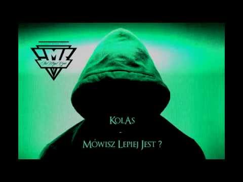KOLAS - Mówisz lepiej jest? (prod. Kolas)