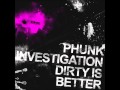 Phunk Investigation - Dirty Is Better (Otiginal Mix) Phunk Investigation - Dirty Is Better (Otiginal Mix)