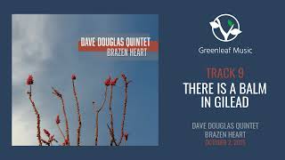 Dave Douglas Quintet | Brazen Heart - "There is a Balm in Gilead"