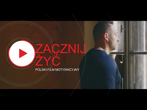Zacznij żyć - POLSKI FILM MOTYWACYJNY #rozwójosobisty #motywacja