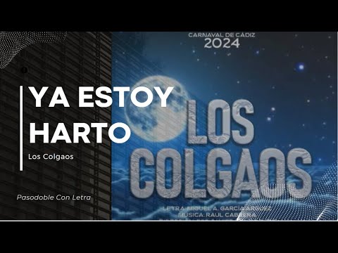 Pasodoble con Letra "Ya estoy harto". Comparsa "Los Colgaos" (2024)