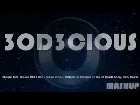 Come Get Down With Me - Steve Aoki, Polina vs Deorro vs Hard Rock Sofa, Eva Shaw (3OD3CIOUS Mashup)