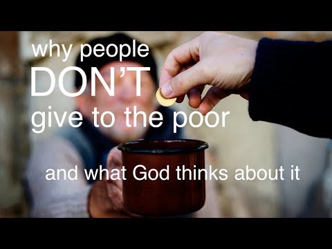 Why people DON'T give to the poor and what God thinks about it
