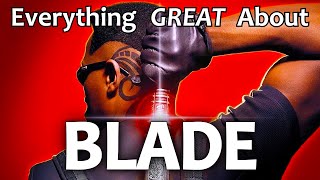 Everything GREAT About Blade!