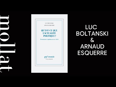 Luc Boltanski et Arnaud Esquerre - Qu'est-ce que l'actualité politique ?