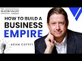 How To Build A Business Empire With Adam Coffey