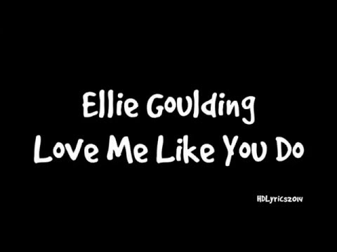 Ellie Goulding - Love Me Like You Do Lyrics (Fifty Shades Of Grey)