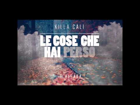 Killa Cali - Le Cose Che Hai Perso (Prod. da AleAka)