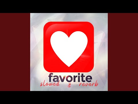 Favorite (Slowed & Reverb)