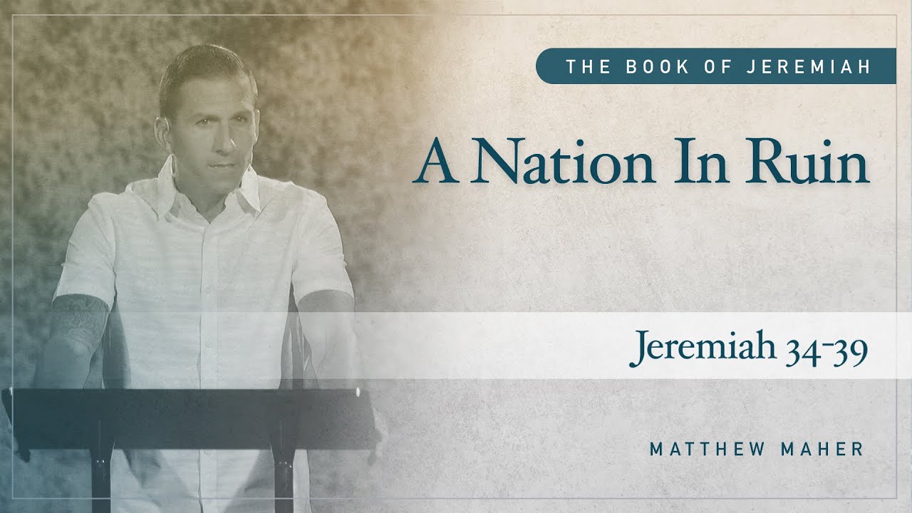 A Nation In Ruin: Ungodly Leaders, Laws, and Lusts (Jeremiah:34-39) | Matthew Maher