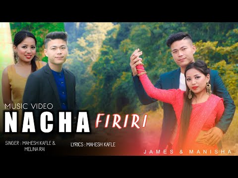 NACHA FIRIRI || Mahesh Kafle Ft. Melina Rai || James Tamang || Manisha Tamang