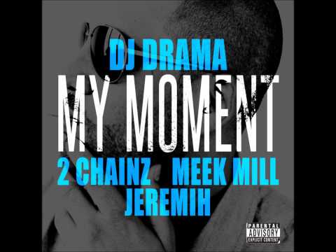DJ Drama - My Moment feat 2 Chainz & Meek Mill & Jeremih (BRAND NEW) 2012