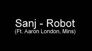 Sanj - Robot (Ft. Aaron London, Mins)