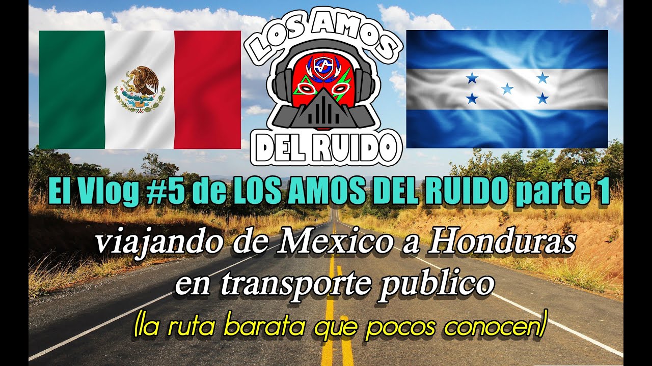 VIAJE DE MEXICO A HONDURAS EN TRANSPORTE PUBLICO, VLOG #5 LOS AMOS DEL RUIDO