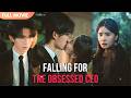 ENG SUB Falling For The Obsessed CEO Full Cdrama