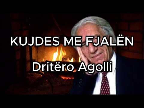 KUJDES ME FJALËN DRITERO AGOLLI