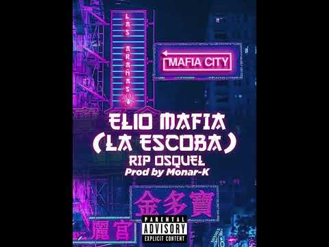 Elio Mafia "La Escoba" (RIP OSQUEL) Prod by Monar-K