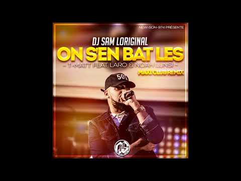 DJ SAMLORIGINAL Ek T-Matt - On S'en Bat Les (Feat LARO & Noah Lunsi) [MaxiiClubRemix]