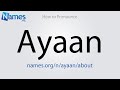 How to Pronounce Ayaan
