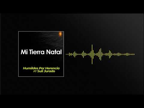 Mi Tierra Natal · Humildes Por Herencia FT Suli Jurado