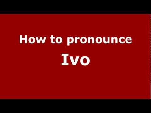How to Pronounce Ivo - PronounceNames.com