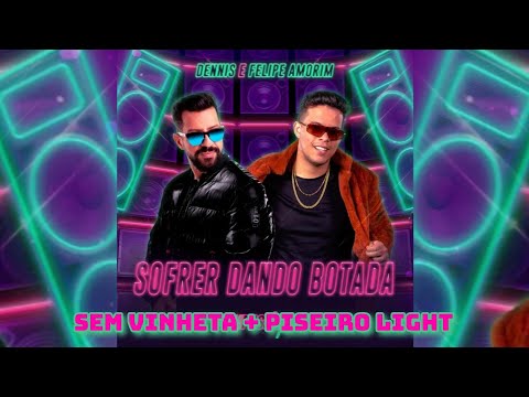 Dennis DJ & Felipe Amorim - Sofrer Dando Botada (SEM VINHETA) (PISEIRO LIGHT)