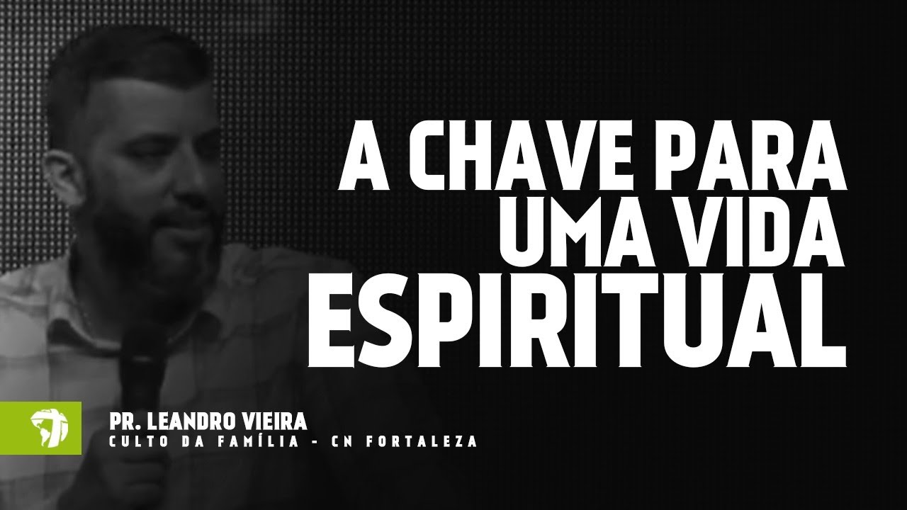 A Chave Para Uma Vida Espiritual :: Pr. Leandro Vieira