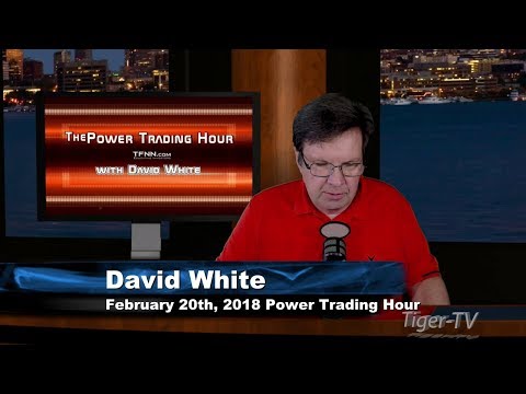 February 20th Power Trading Hour with David White on TFNN - 2018