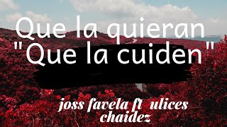 QUE LA QUIERAN QUE LA CUIDEN    JOSS FAVELA FT ULICES CHAIDEZ  LETRA