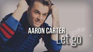 Aaron Carter - Let Go (Lyrics)