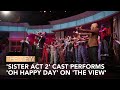 ‘Sister Act 2' Cast Performs 'Oh Happy Day' on 'The View'