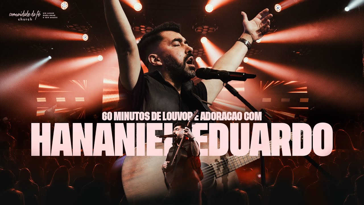 60 MINUTOS DE LOUVOR E ADORAÇÃO COM HANANIEL EDUARDO