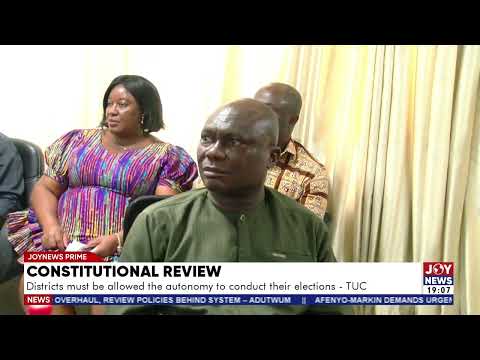 Constitutional review: We must not open up the Constitution for partisan political maneuvering – TUC