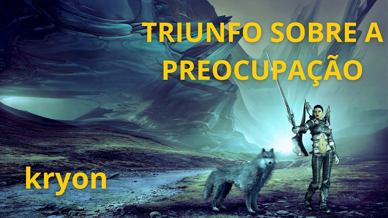 ⏰ KRYON  - TRIUNFO SOBRE A PREOCUPAÇÃO - NOVAS FERRAMENTAS