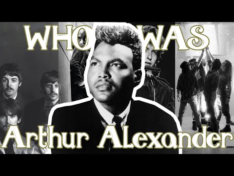 Who Was Arthur Alexander?