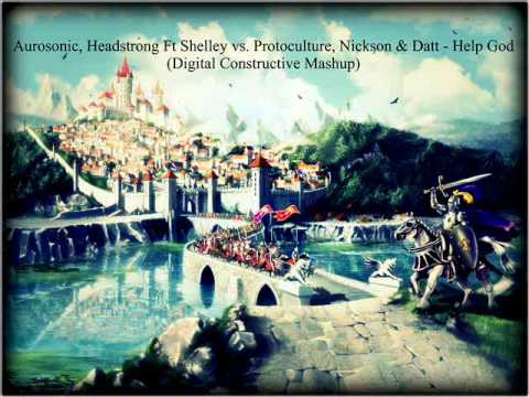 Aurosonic Ft Shelley vs. Protoculture, Nickson & Datt - Help God (Digital Constructive Mashup)