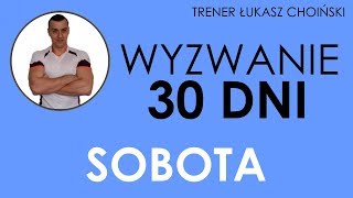 Wyzwanie 30 Dni - TRENING FUNKCJONALNY BEZ SPRZĘTU - SOBOTA - Łukasz Choiński