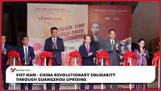 Viet Nam - China revolutionary solidarity through Guangzhou uprising | Vietnam Today
